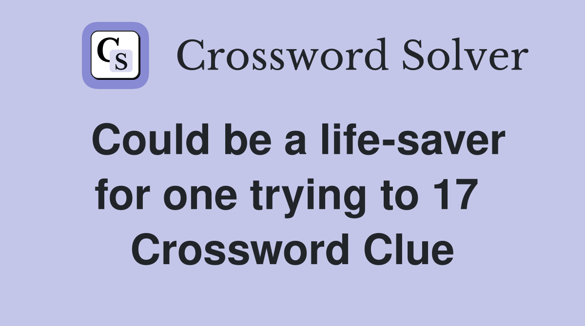 Could be a life-saver for one trying to 17  Crossword Clue