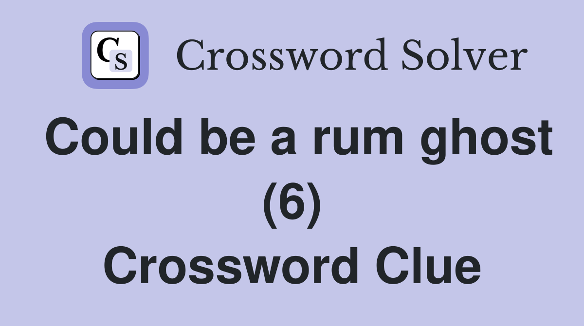 Could be a rum ghost (6) Crossword Clue