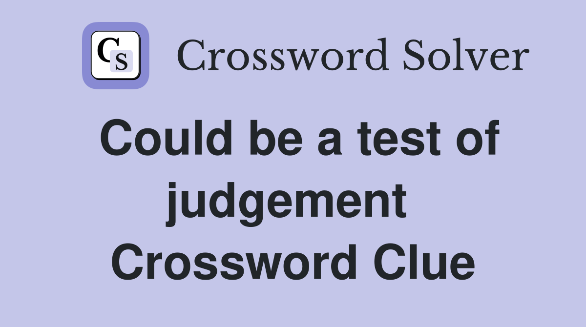 Could be a test of judgement  Crossword Clue