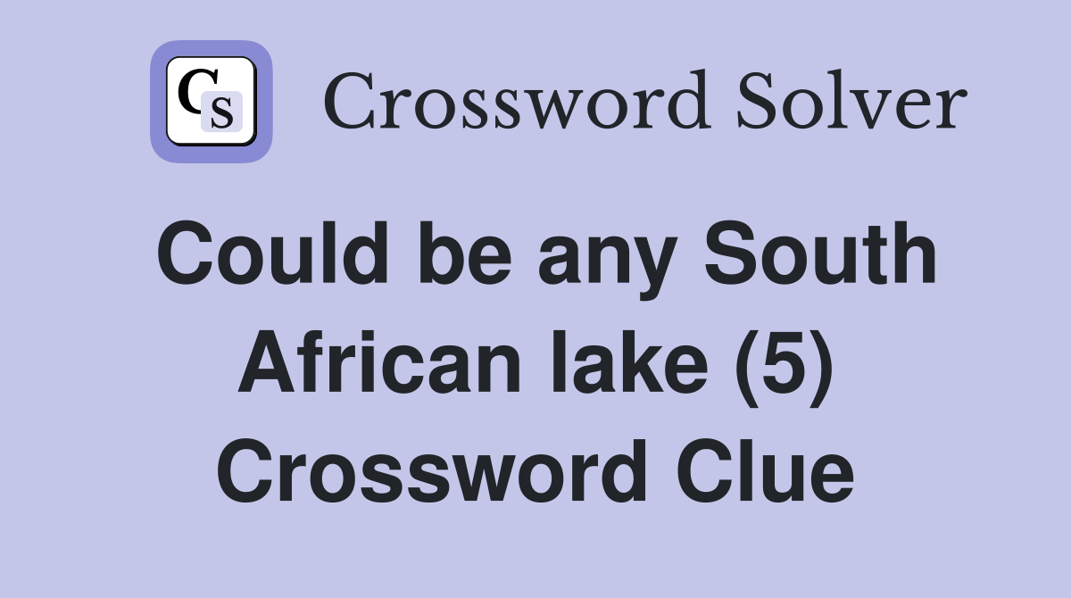 Could be any South African lake (5) Crossword Clue