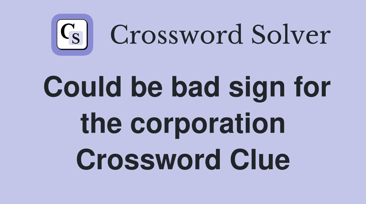 Could be bad sign for the corporation Crossword Clue