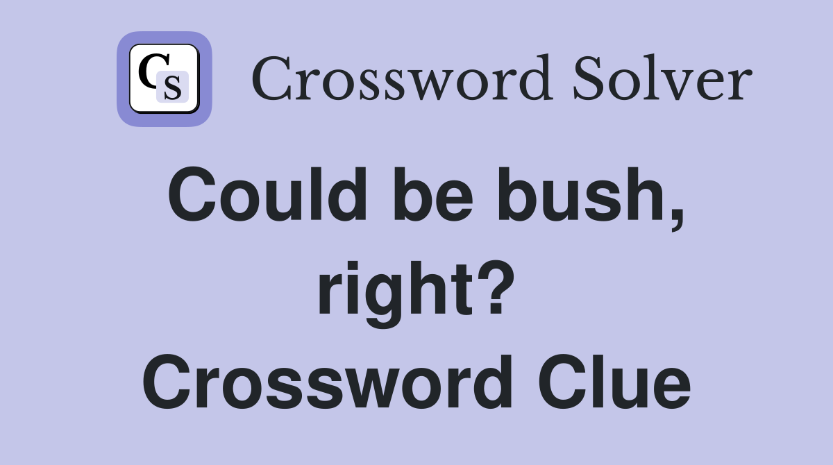 Could be bush, right? Crossword Clue