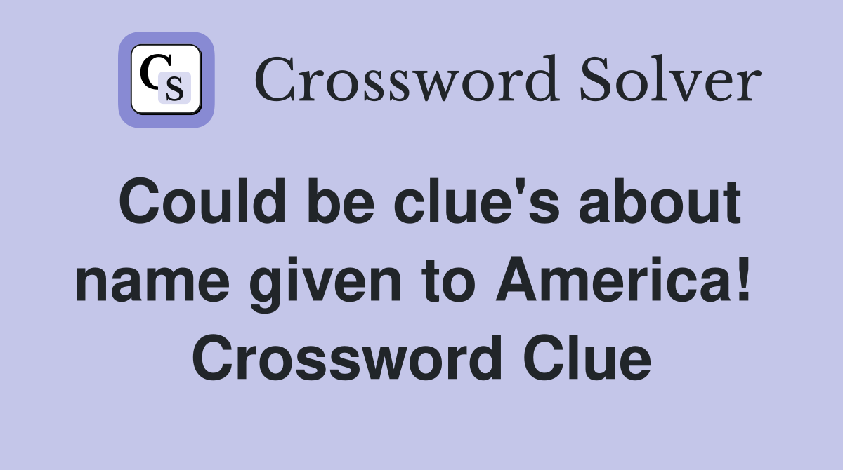 Could be clue's about name given to America!  Crossword Clue