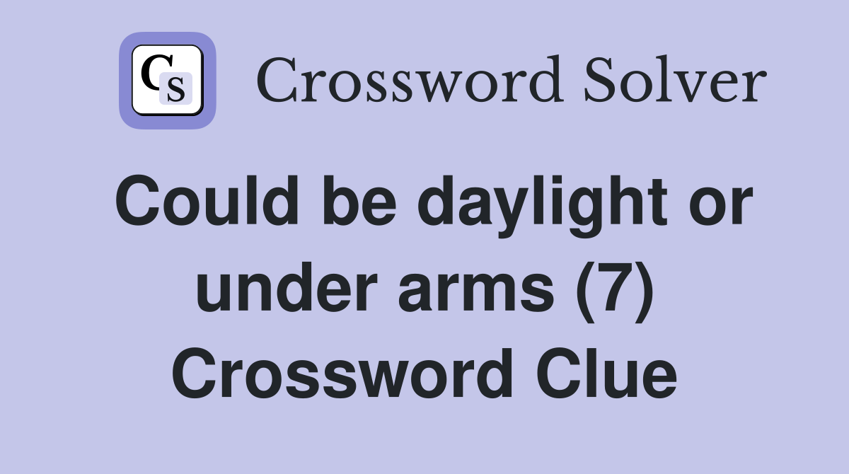 Could be daylight or under arms (7) Crossword Clue