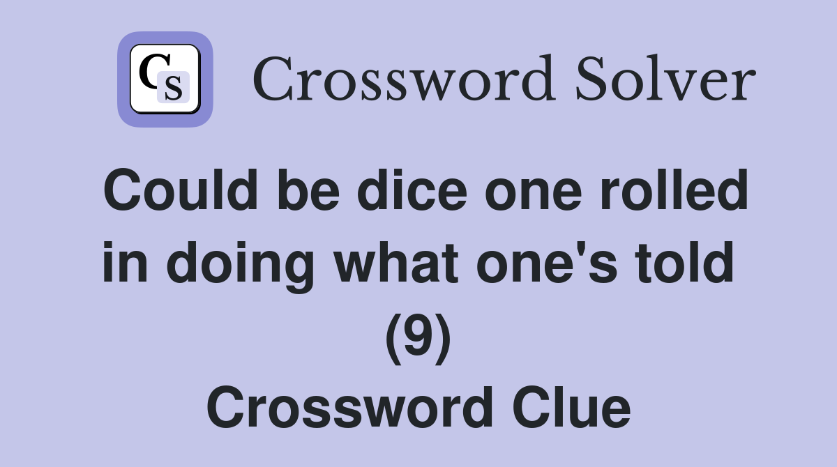 Could be dice one rolled in doing what one's told (9) Crossword Clue