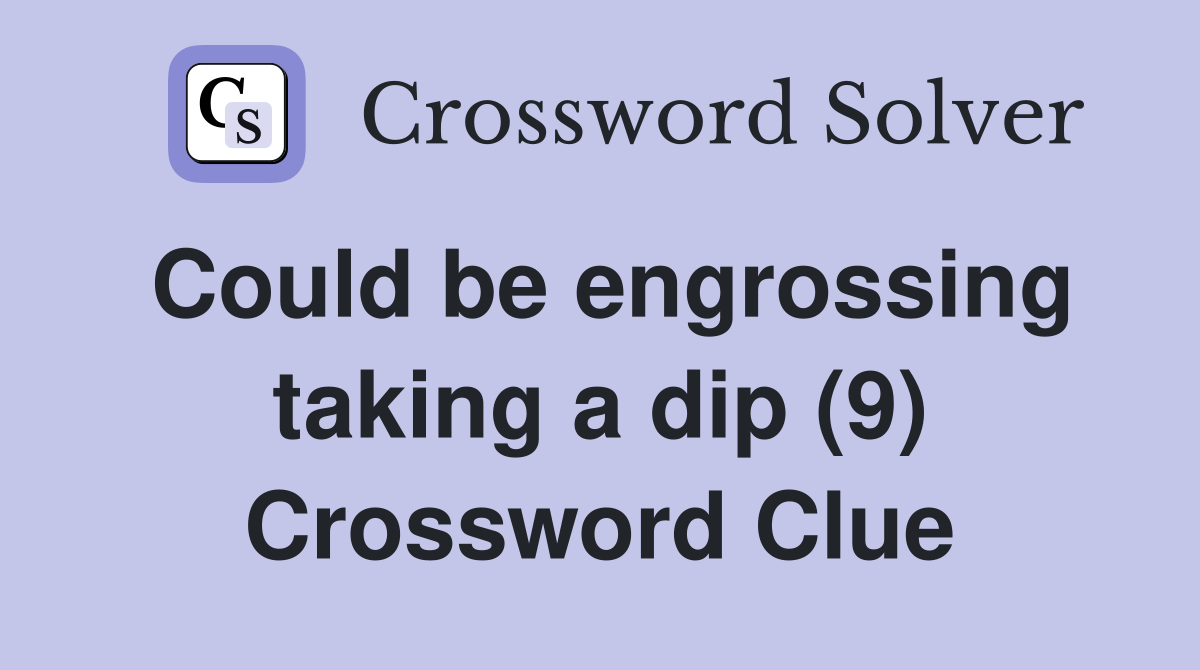 Could be engrossing taking a dip (9) Crossword Clue