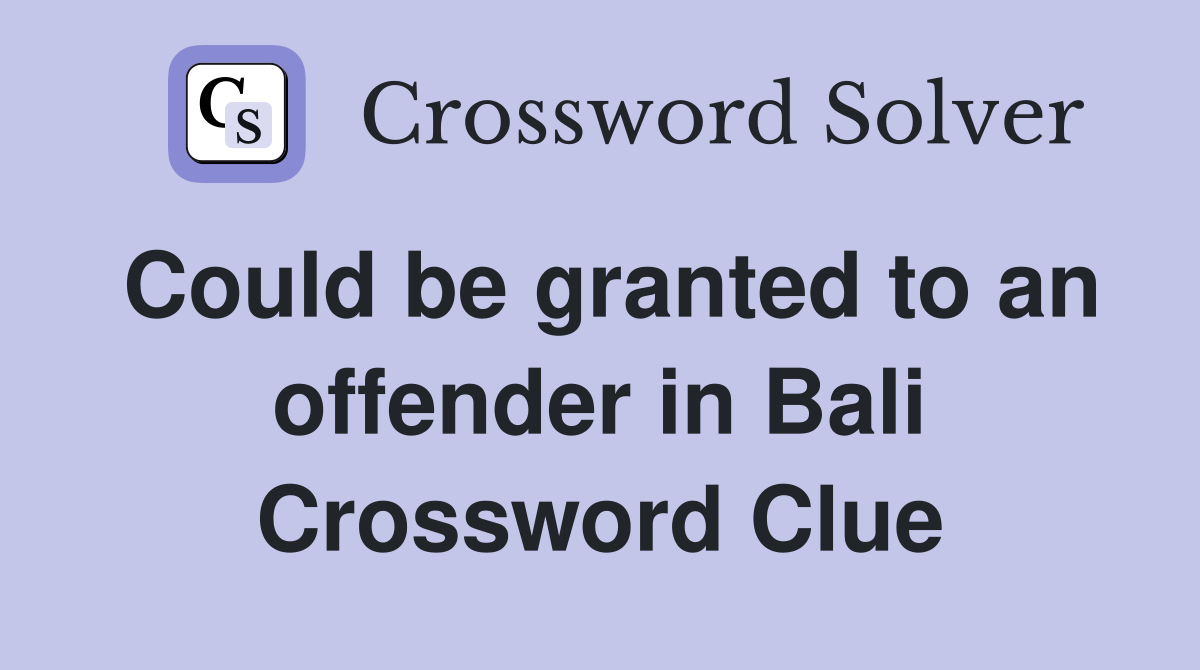 Could be granted to an offender in Bali Crossword Clue