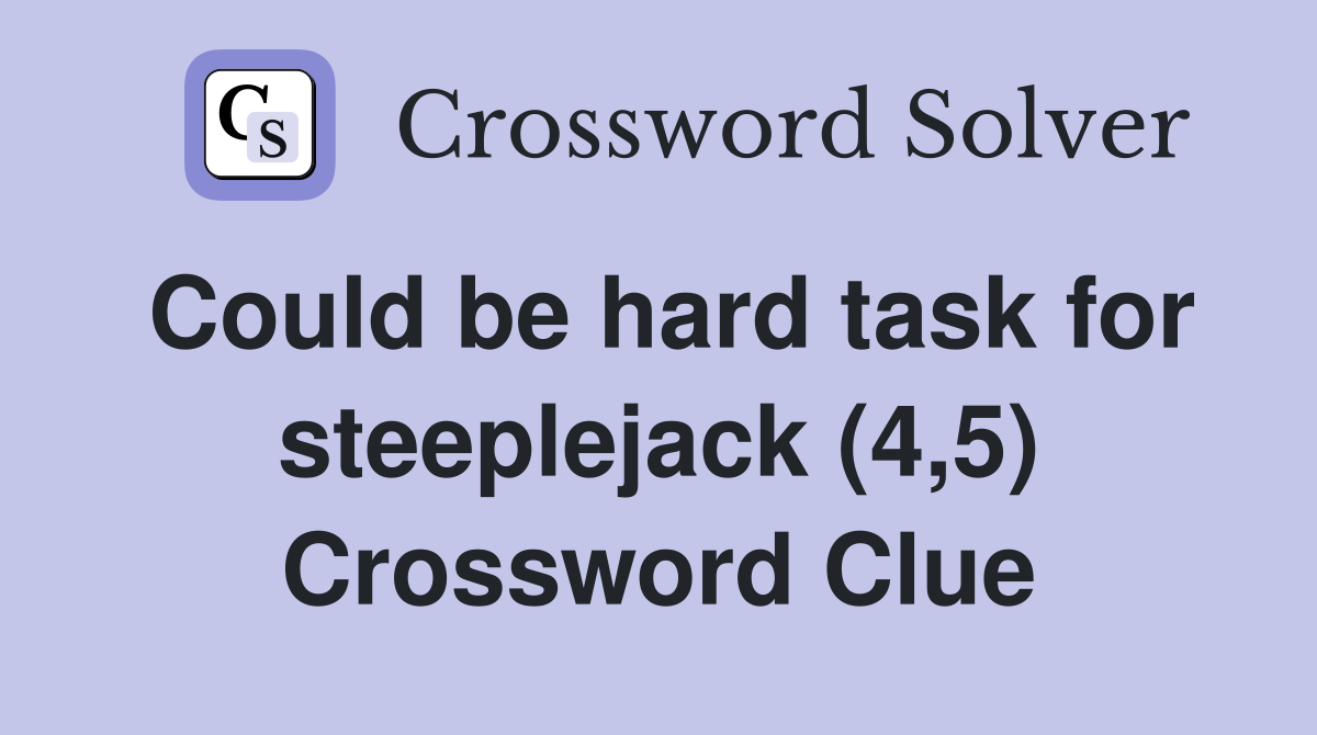 Could be hard task for steeplejack (4,5) Crossword Clue