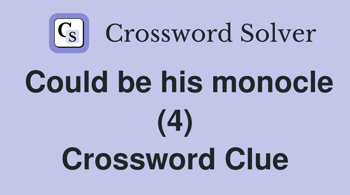 Could be his monocle (4) Crossword Clue