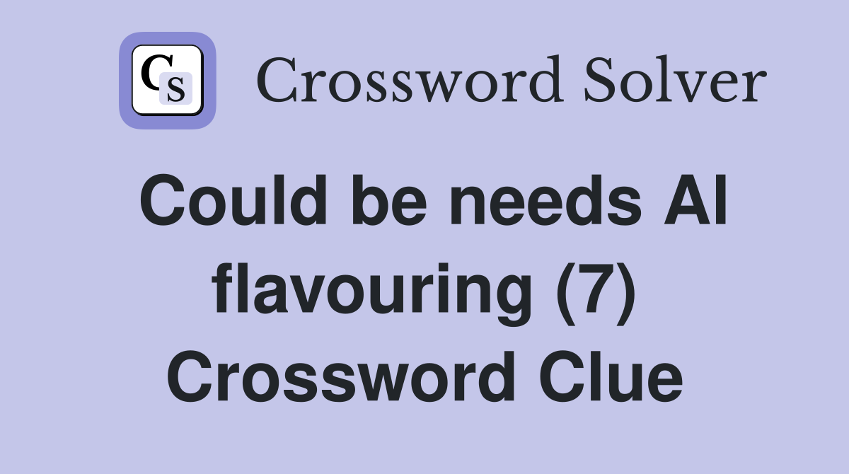Could be needs Al flavouring (7) Crossword Clue