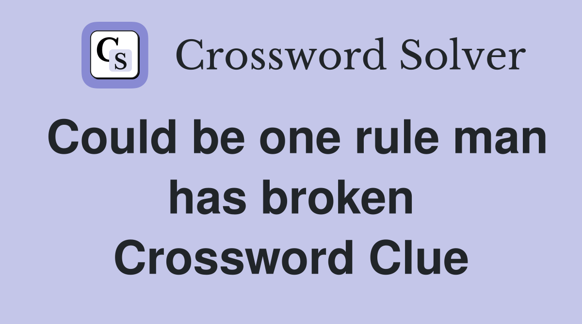 Could be one rule man has broken Crossword Clue