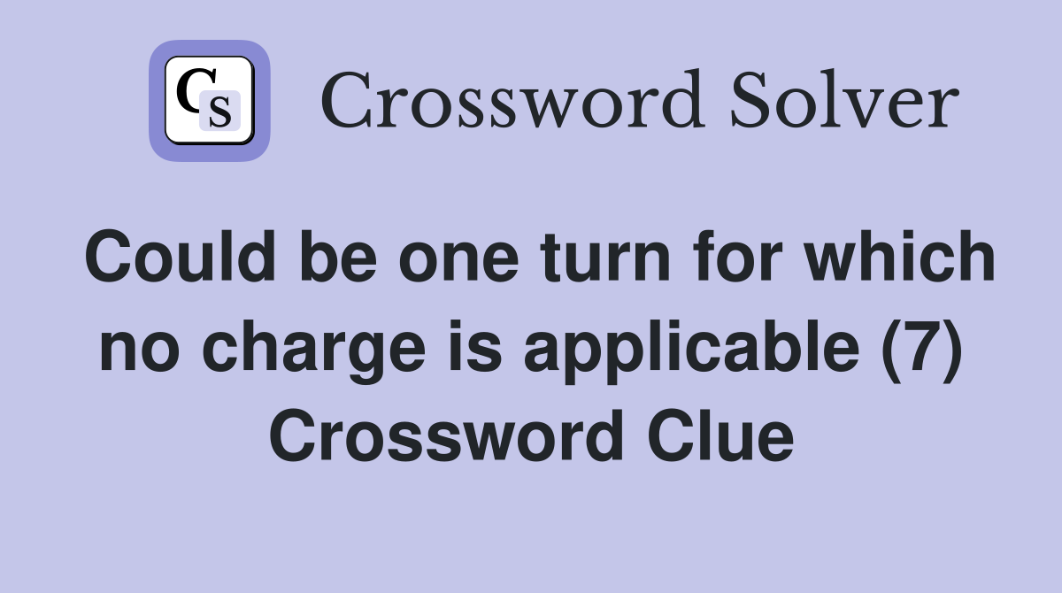 Could be one turn for which no charge is applicable (7) Crossword Clue
