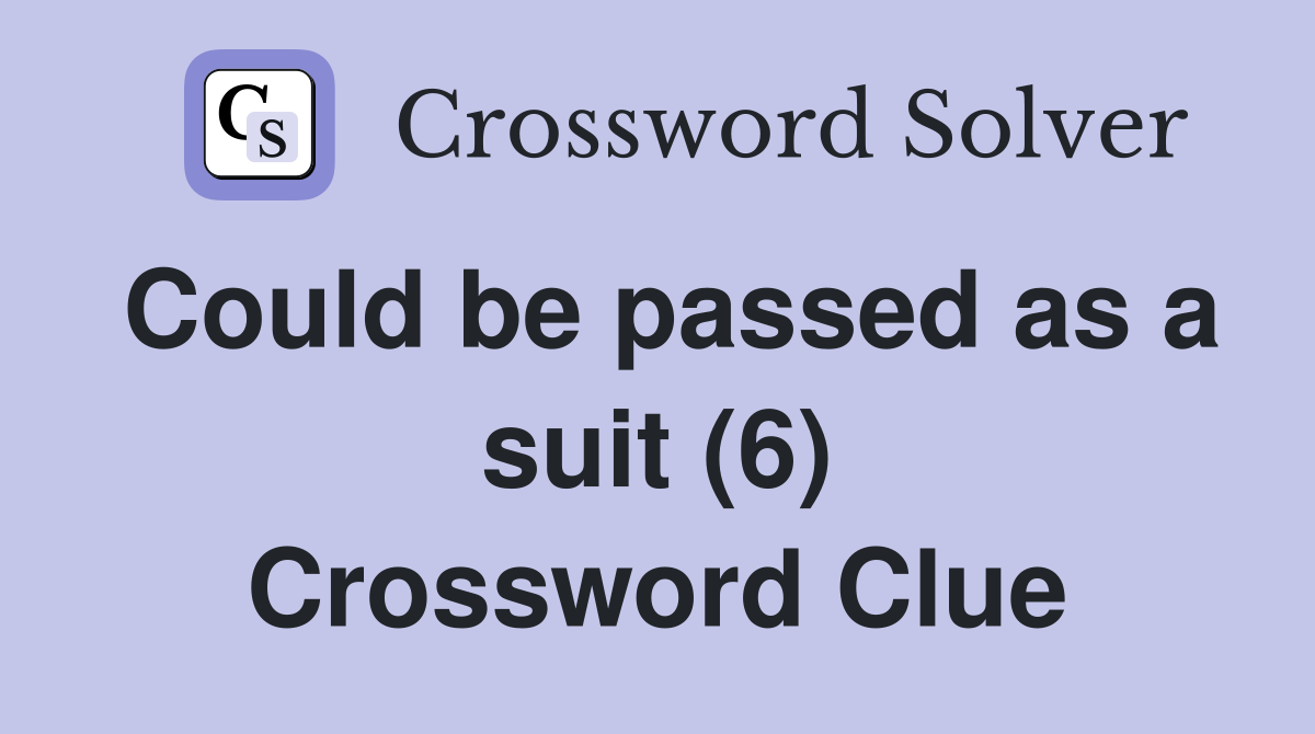 Could be passed as a suit (6) Crossword Clue
