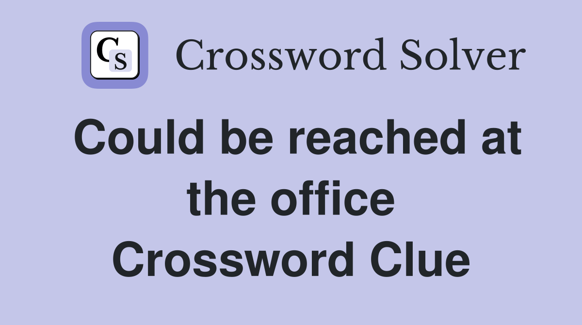 Could be reached at the office Crossword Clue