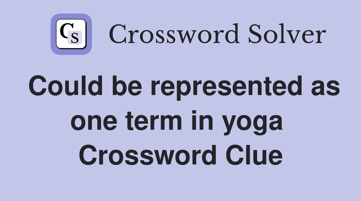 Could be represented as one term in yoga  Crossword Clue
