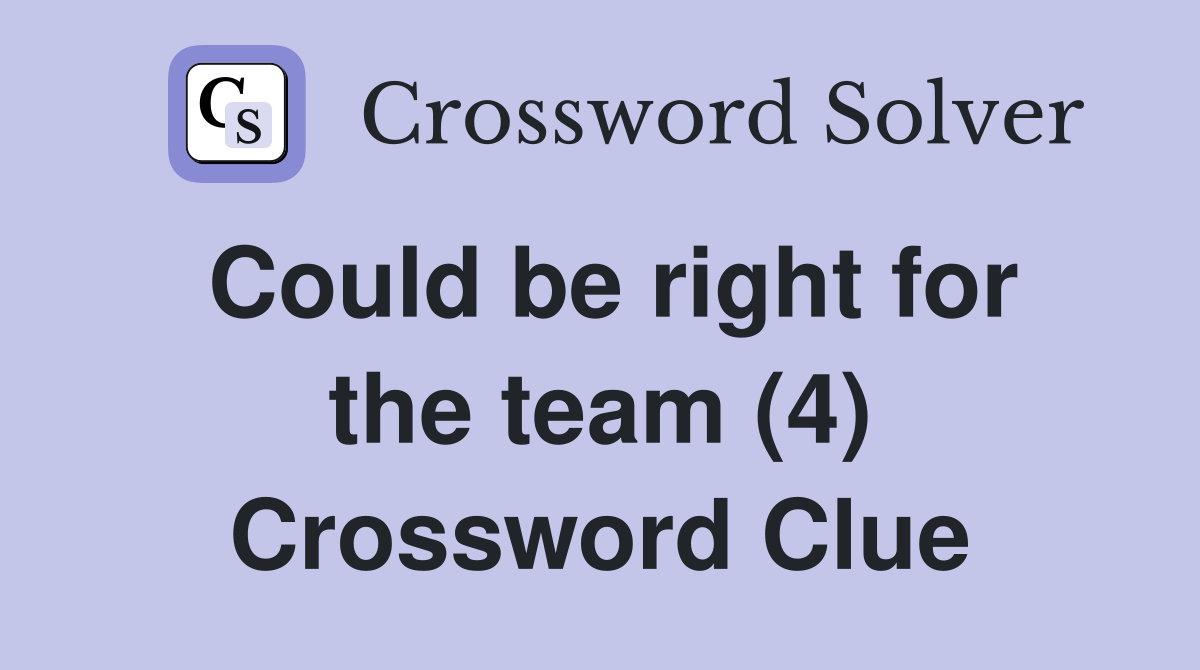 Could be right for the team (4) Crossword Clue