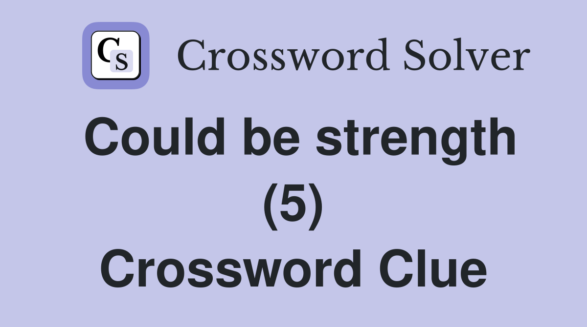 Could be strength (5) Crossword Clue