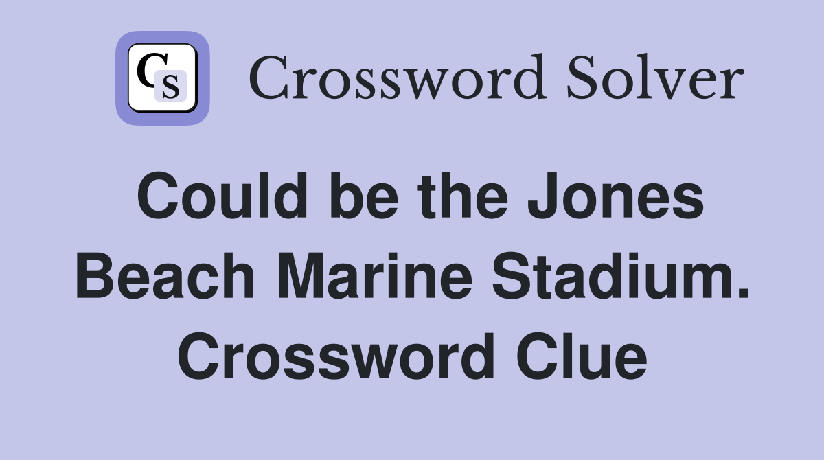 Could be the Jones Beach Marine Stadium. Crossword Clue