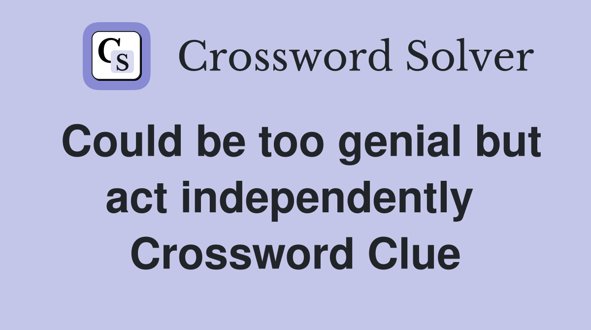 Could be too genial but act independently  Crossword Clue