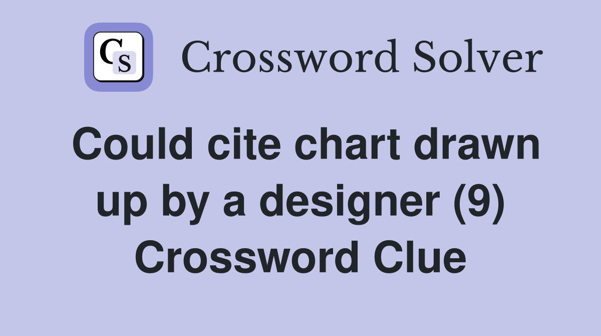 Could cite chart drawn up by a designer (9) Crossword Clue