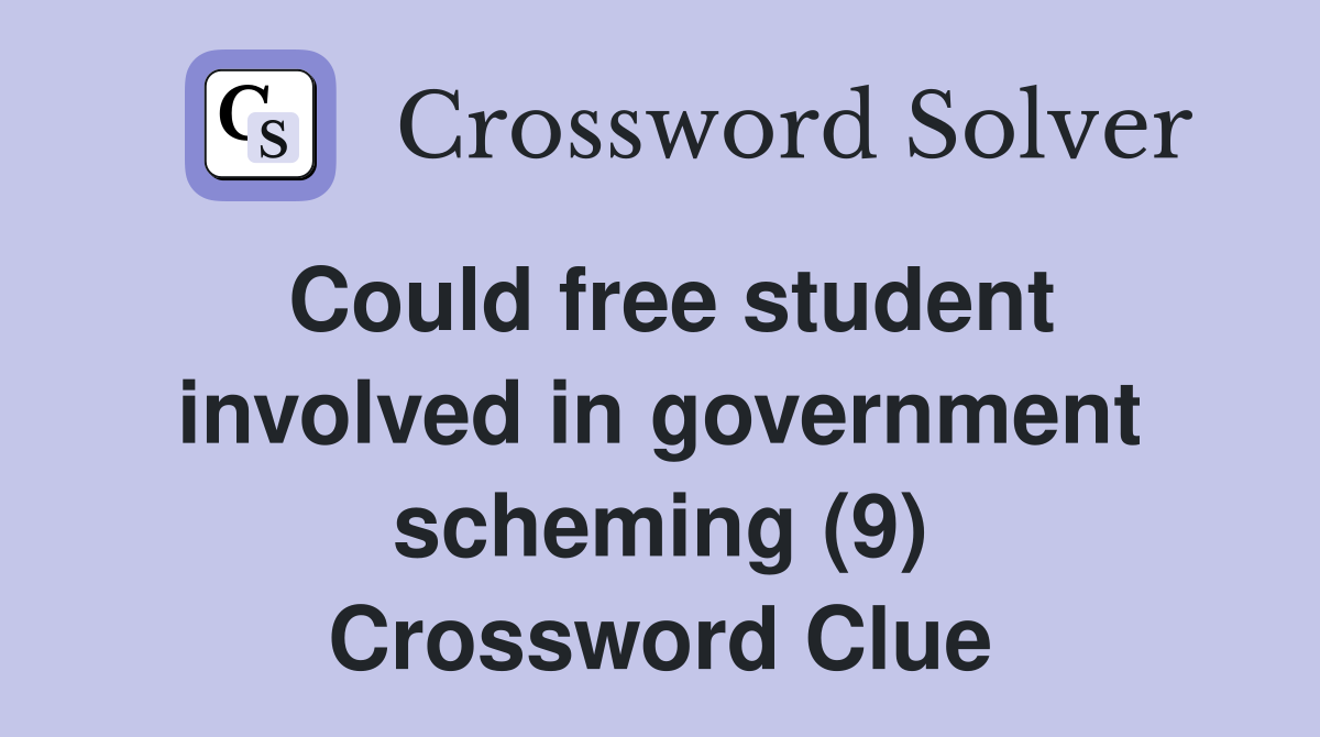 Could free student involved in government scheming (9) Crossword Clue