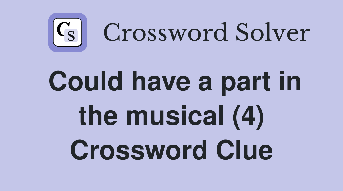 Could have a part in the musical (4) Crossword Clue
