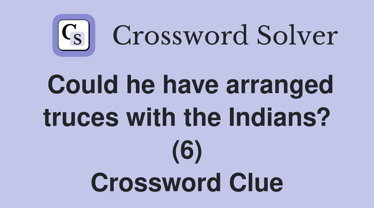Could he have arranged truces with the Indians? (6) Crossword Clue