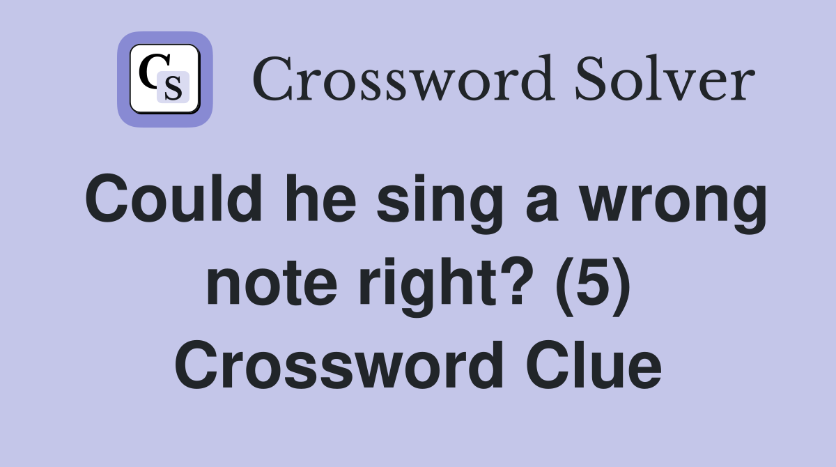 Could he sing a wrong note right? (5) Crossword Clue