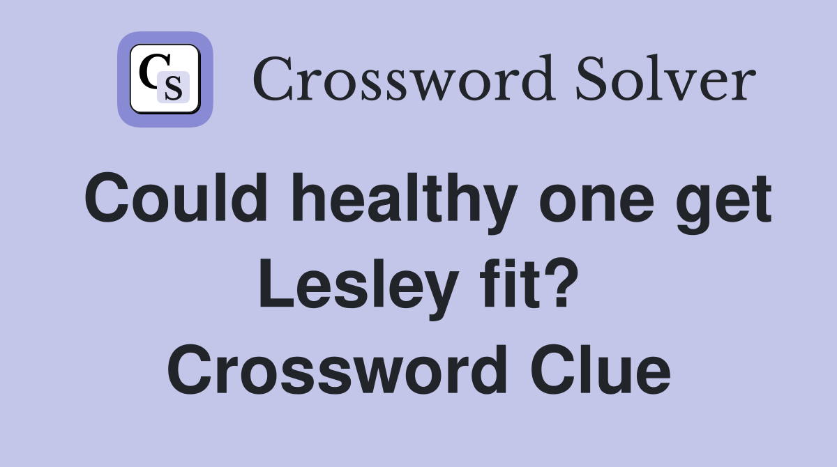 Could healthy one get Lesley fit? Crossword Clue