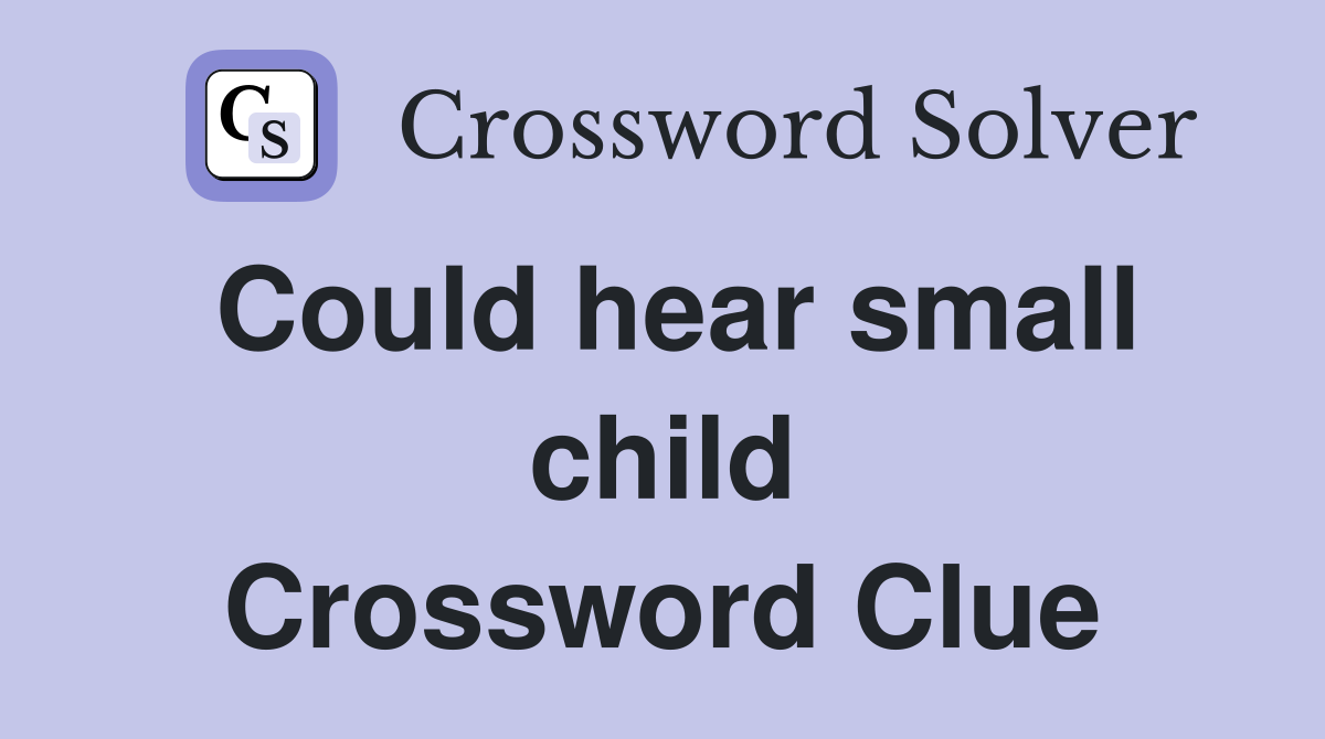 Could hear small child Crossword Clue
