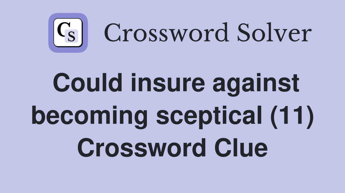 Could insure against becoming sceptical (11) Crossword Clue