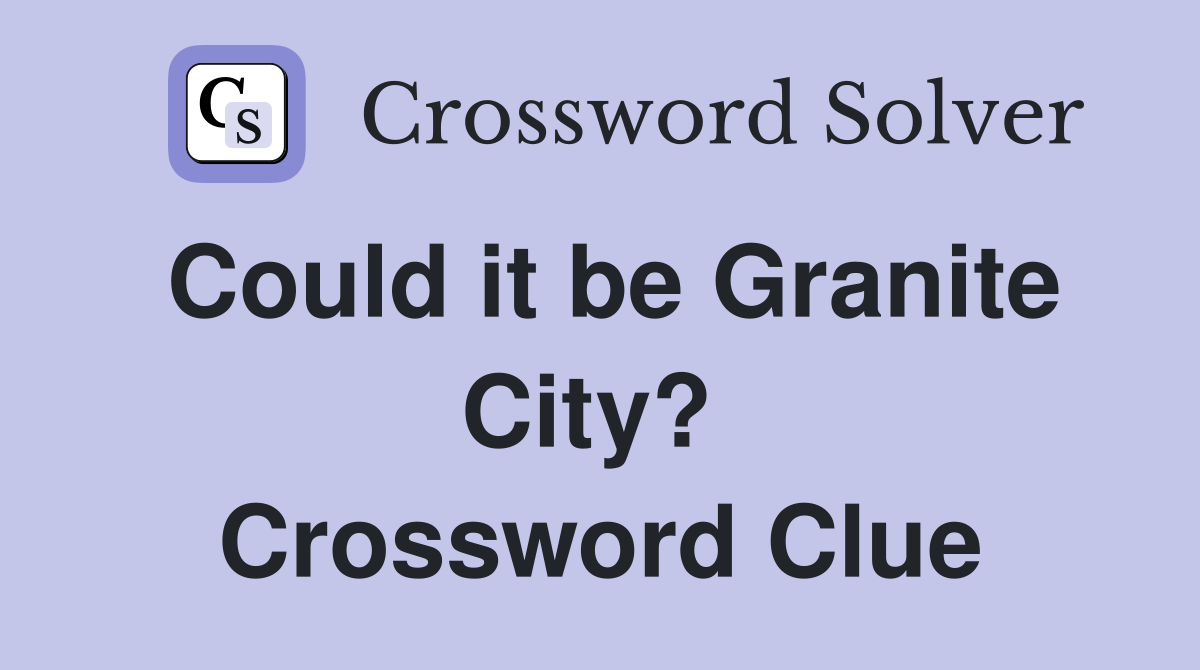 Could it be Granite City?  Crossword Clue