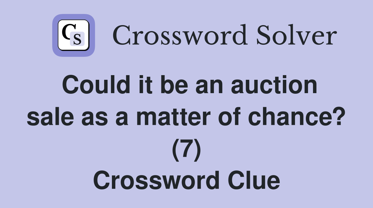 Could it be an auction sale as a matter of chance? (7) Crossword Clue