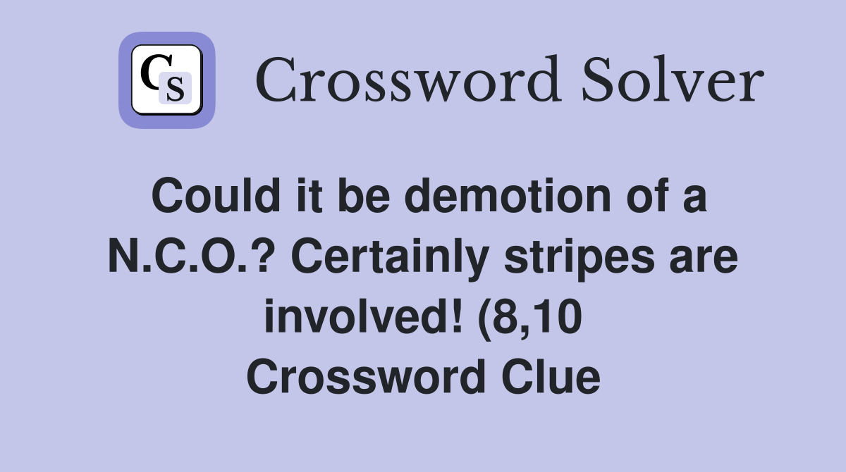 Could it be demotion of a N C O ? Certainly stripes are involved (8 10 Could it be demotion of a N C O ? Certainly stripes are involved (8 10