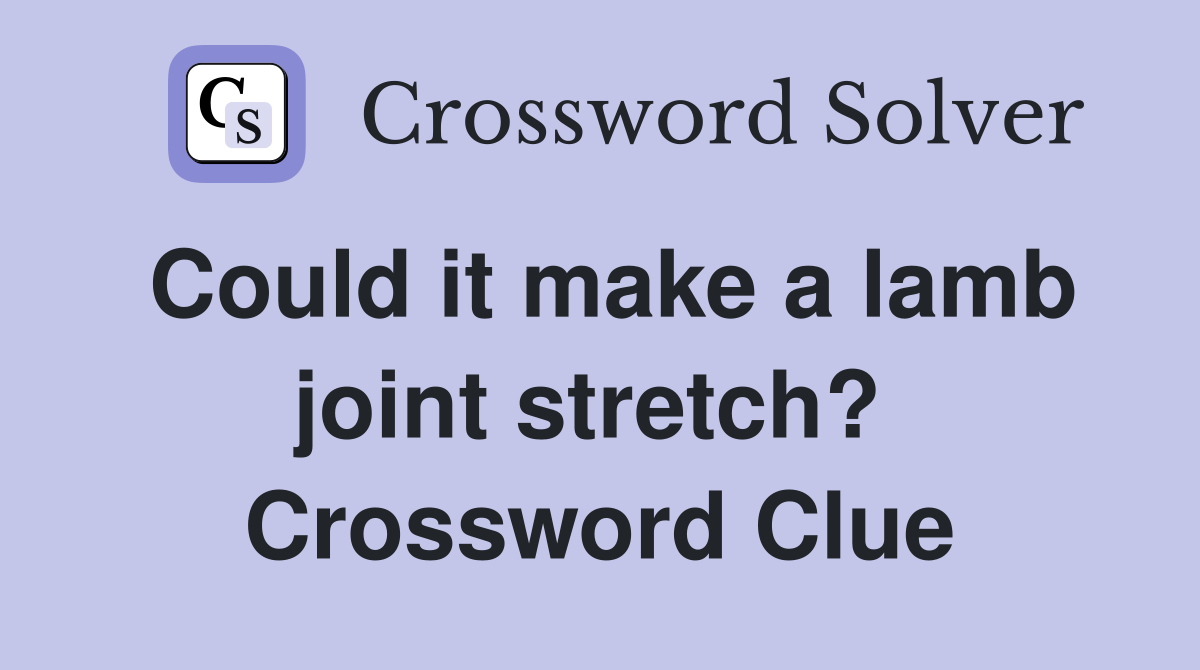 Could it make a lamb joint stretch?  Crossword Clue