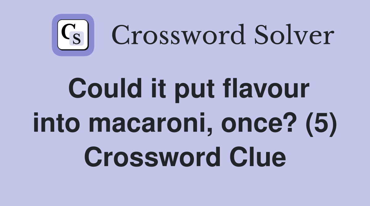 Could it put flavour into macaroni, once? (5) Crossword Clue