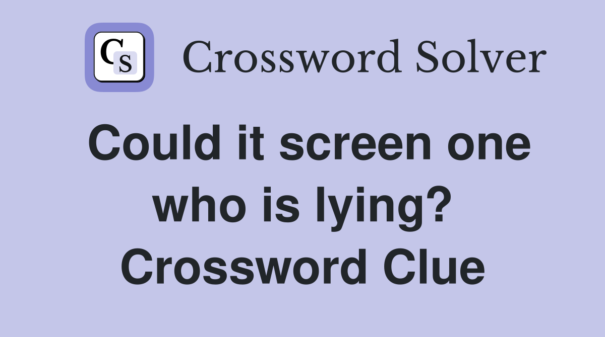Could it screen one who is lying? Crossword Clue