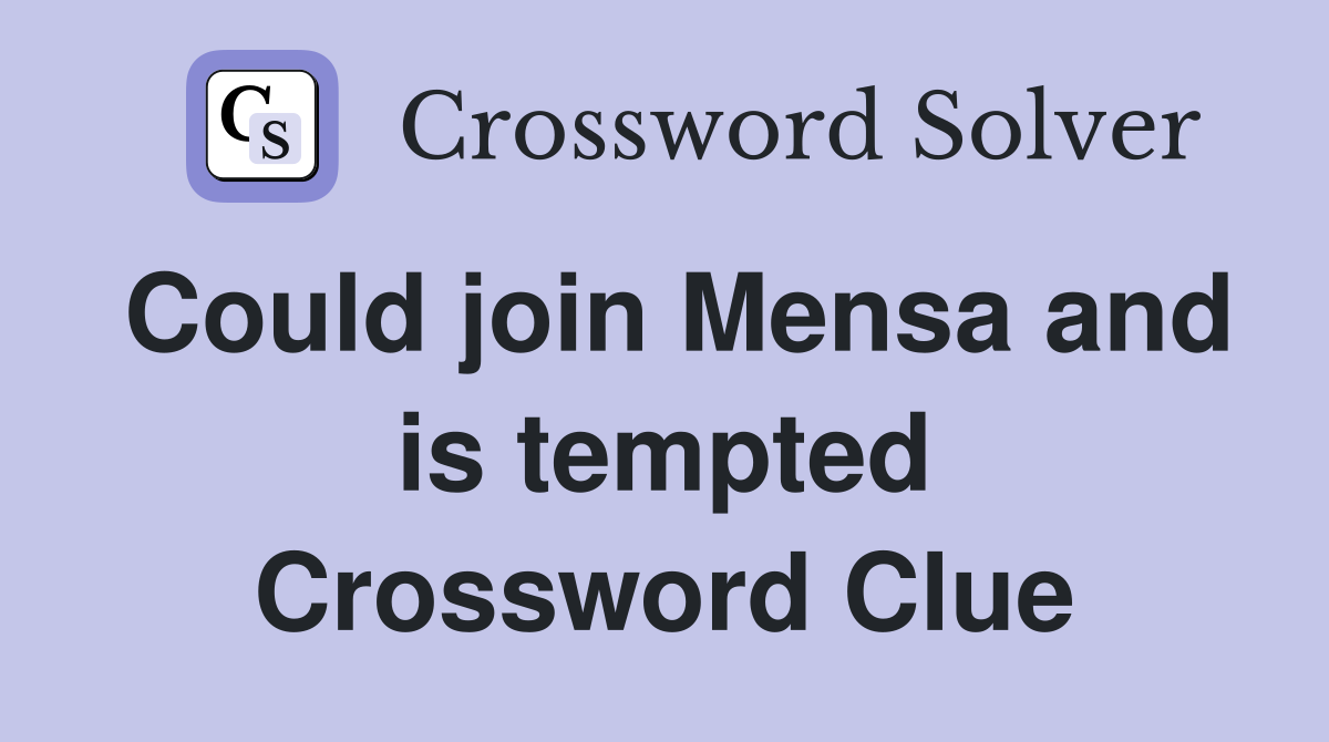 Could join Mensa and is tempted Crossword Clue