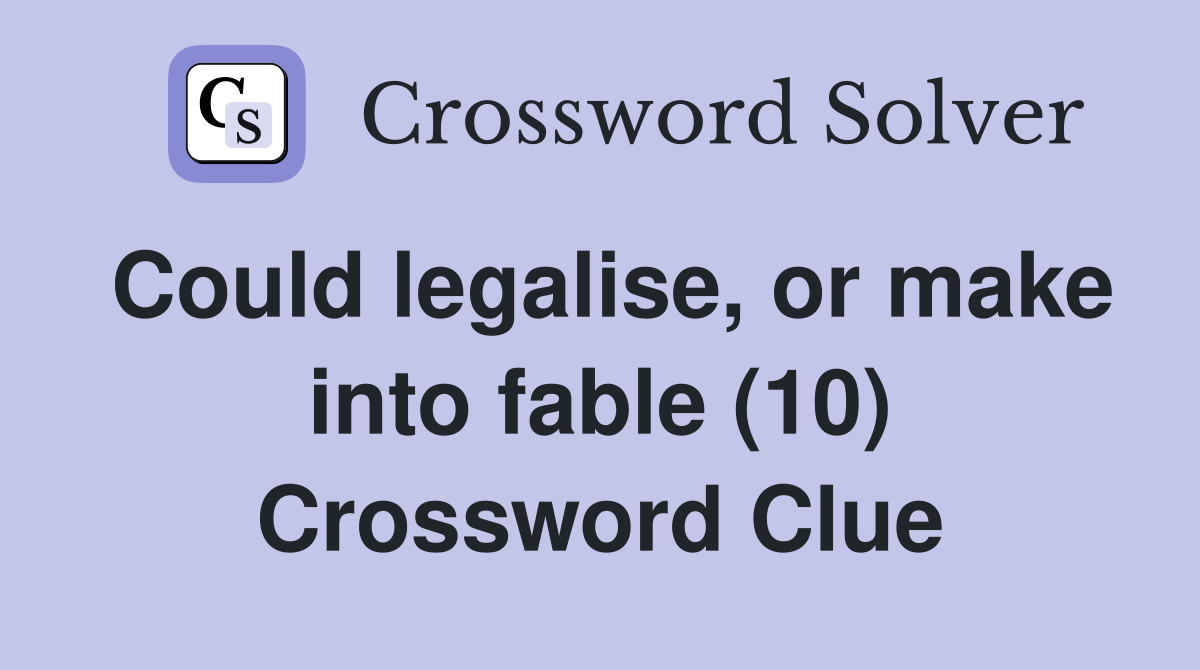 Could legalise, or make into fable (10) Crossword Clue