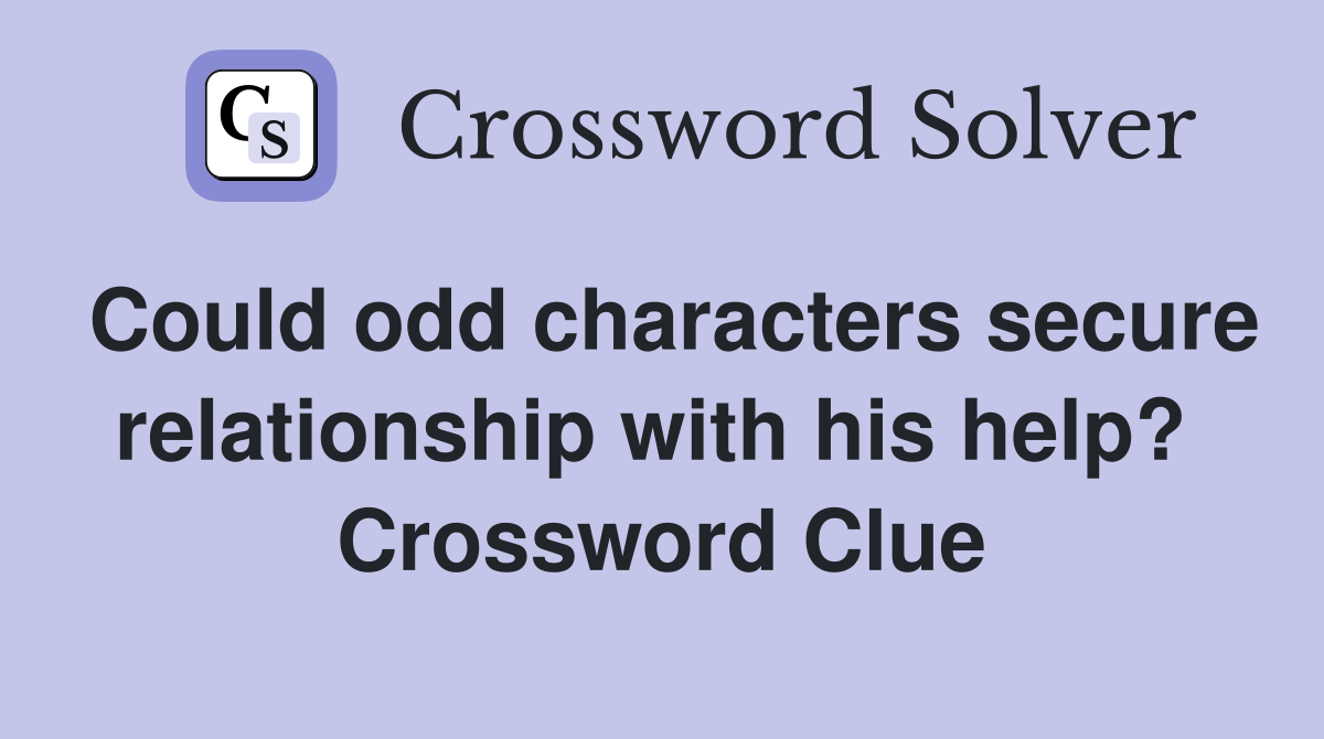 Could odd characters secure relationship with his help?  Crossword Clue