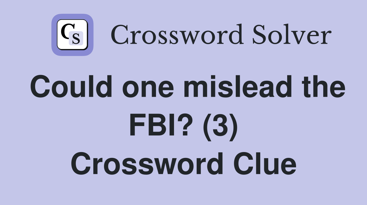Could one mislead the FBI? (3) Crossword Clue