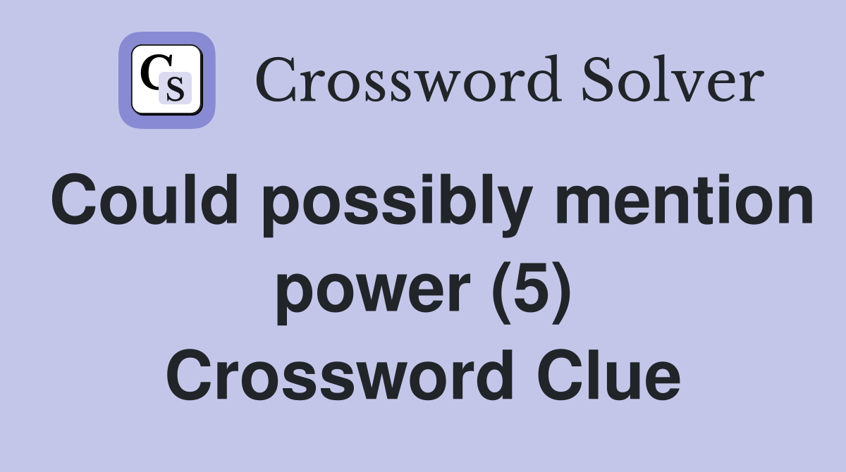 Could possibly mention power (5) Crossword Clue