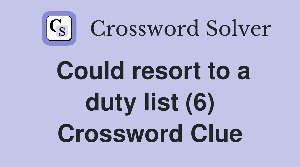 Could resort to a duty list (6) Crossword Clue