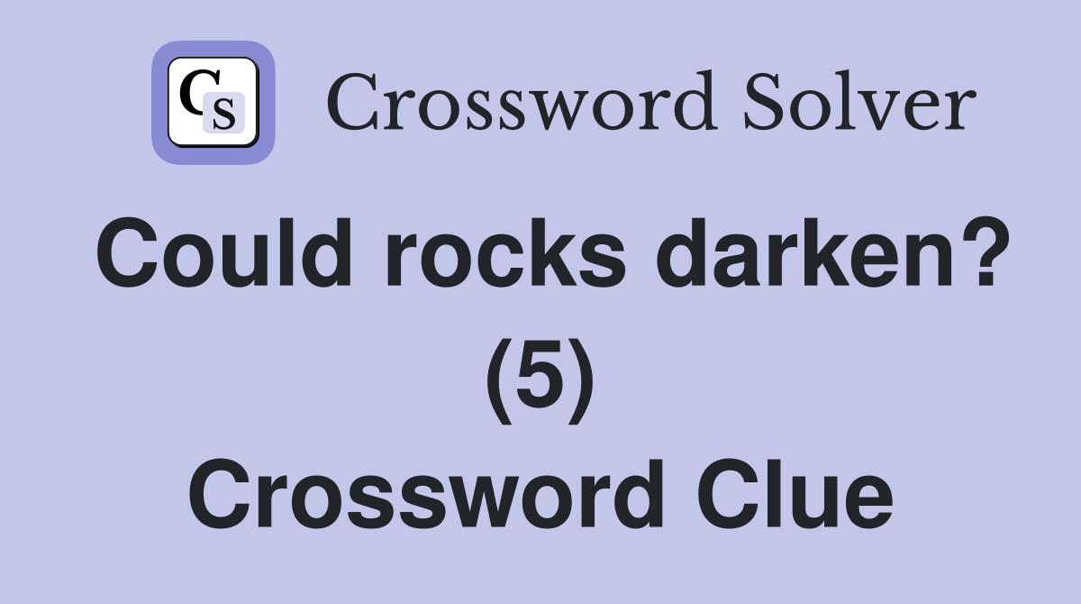 Could rocks darken? (5) Crossword Clue