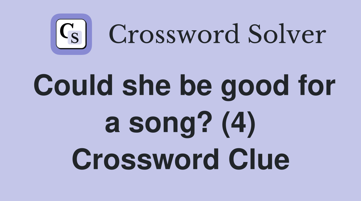 Could she be good for a song? (4) Crossword Clue