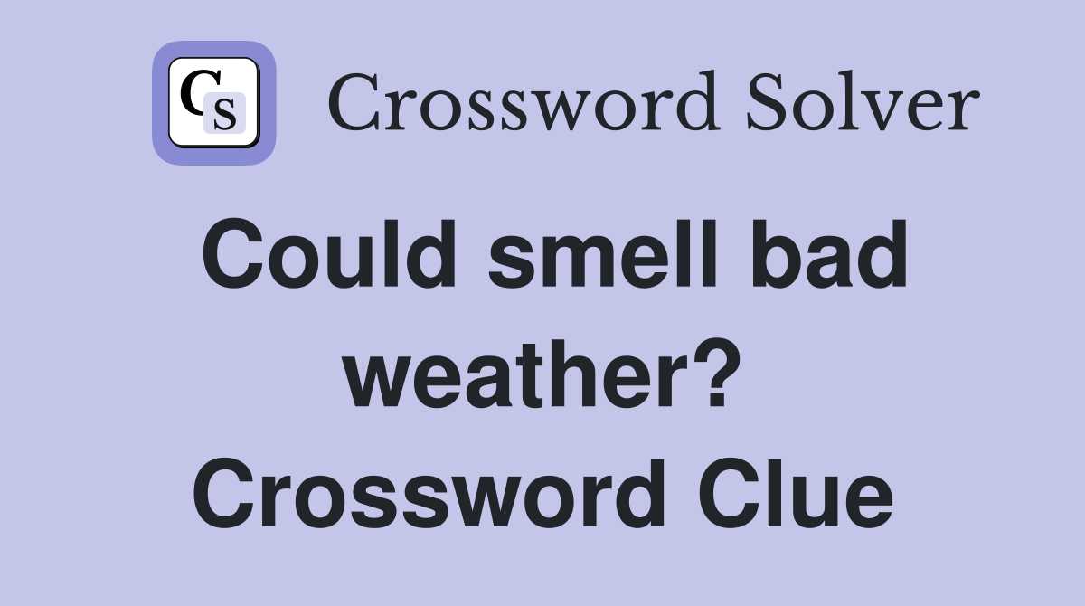 Could smell bad weather? Crossword Clue