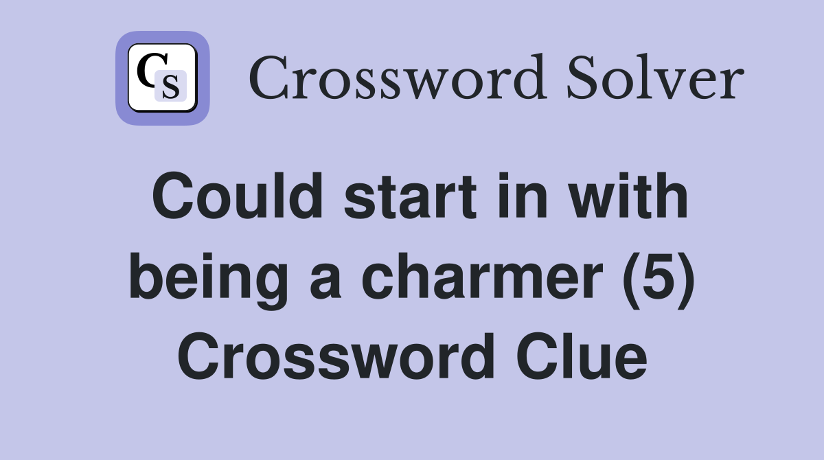 Could start in with being a charmer (5) Crossword Clue