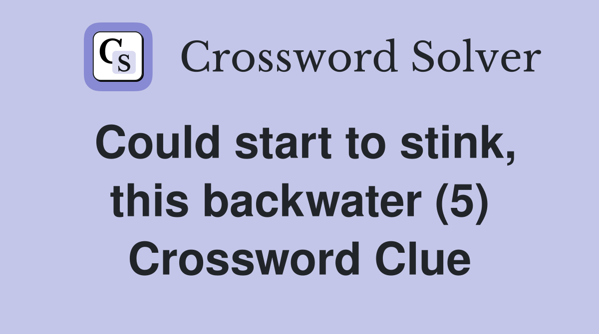 Could start to stink, this backwater (5) Crossword Clue