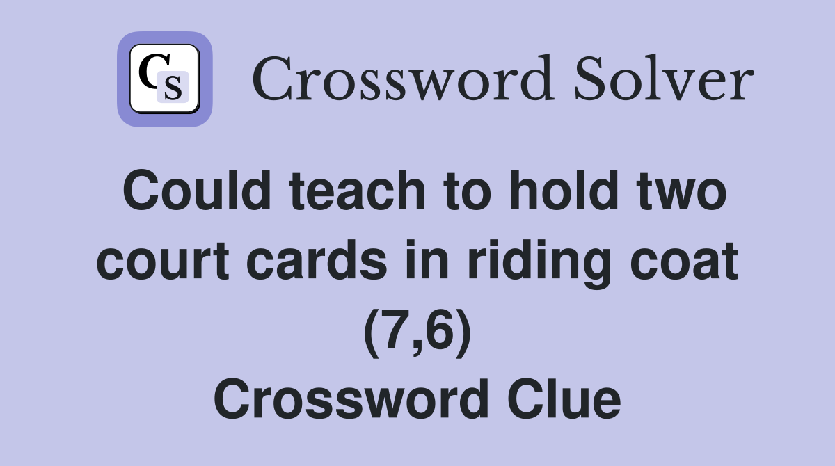 Could teach to hold two court cards in riding coat (7,6) Crossword Clue