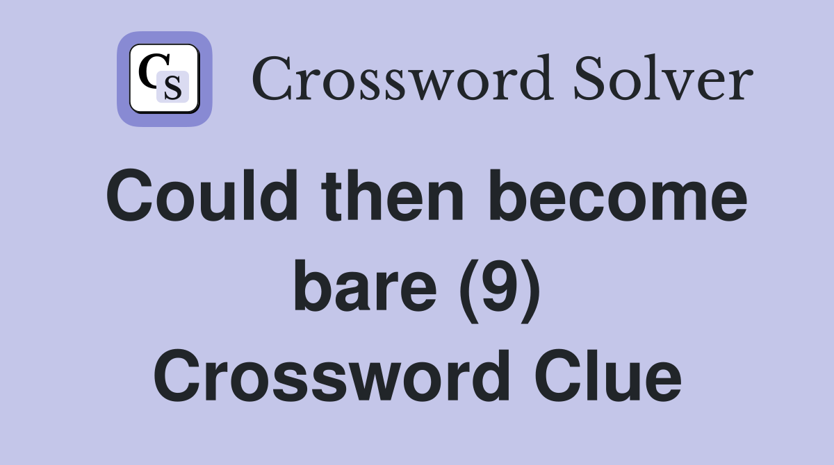 Could then become bare (9) Crossword Clue